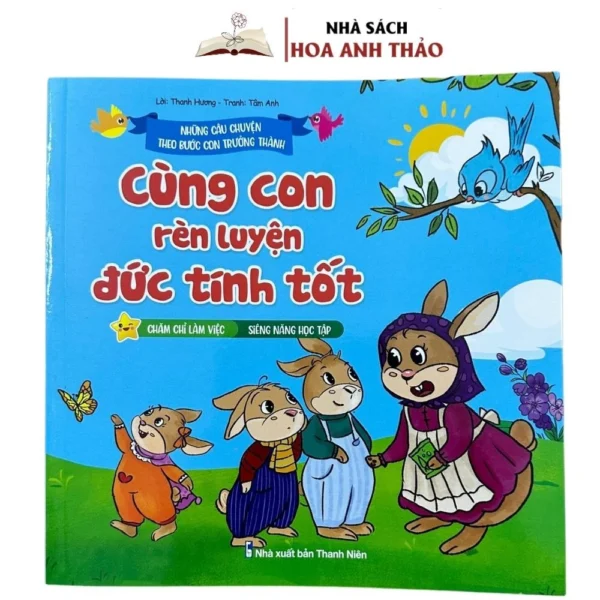 Sách Những Câu Chuyện Theo Bước Con Trưởng Thành - Cùng Con Rèn Luyện Đức Tính Tốt: Chăm chỉ làm việc - Siêng năng học tập